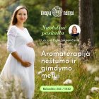 Paskaita: Aromaterapija nėštumo ir gimdymo metu (įrašas)