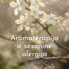 Paskaita “Aromaterapija ir sezoninė alergija” (įrašas)