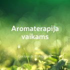 IV. Aromaterapija VAIKAMS (įrašas)