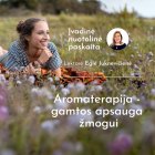 Įvadinė aromaterapijos paskaita “Aromaterapija - gamtos apsauga žmogui” (įrašas)