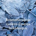 Paskaita ,,Aromaterapija rudens-žiemos laikotarpiu" (įrašas)