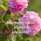 Paskaita “Aromaterapija moters sveikatai” (įrašas)